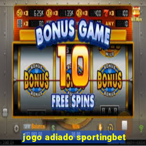 jogo adiado sportingbet